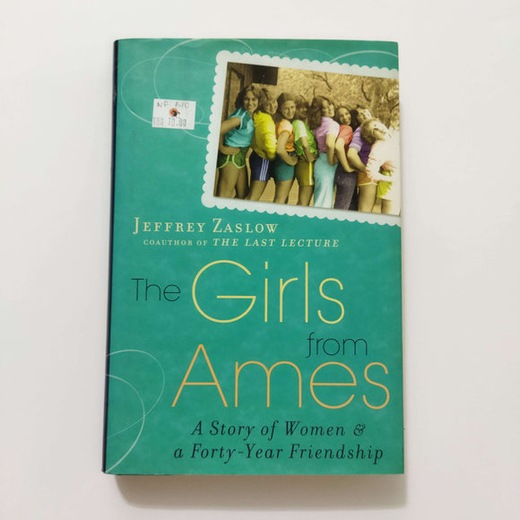 The Girls from Ames: A Story of Women and a Forty-Year Friendship by Jeffrey Zaslow (Hardcover)