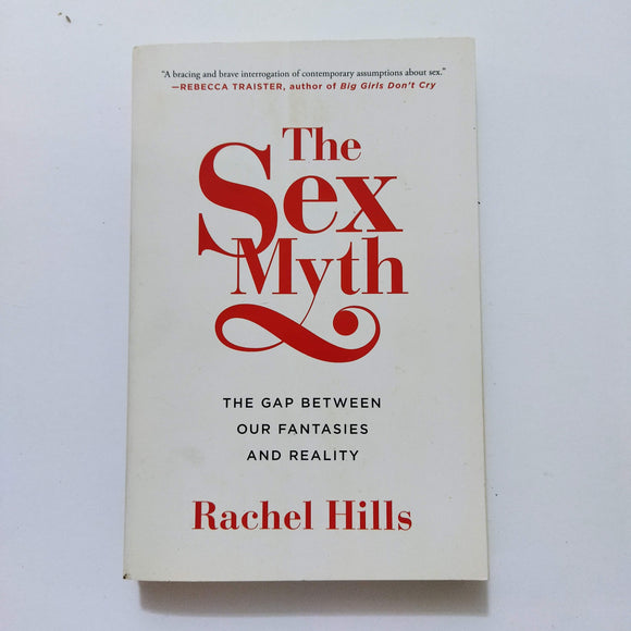 The Sex Myth: The Gap Between Our Fantasies and Reality by Rachel Hills