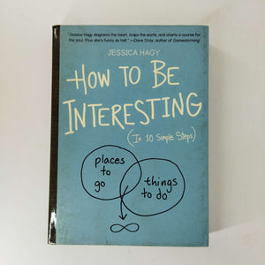 How to Be Interesting: An Instruction Manual by Jessica Hagy