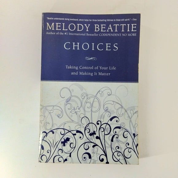 Choices: Taking Control of Your Life and Making It Matter by Melody Beattie