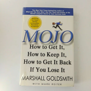 Mojo: How to Get It, How to Keep It, How to Get It Back If You Lose It by Marshall Goldsmith (Hardcover)