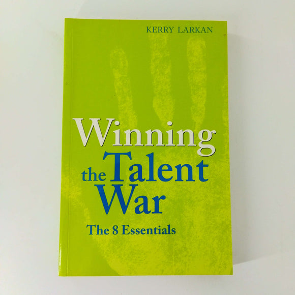 Winning The Talent War: The 8 Essentials by Kerry Larkan