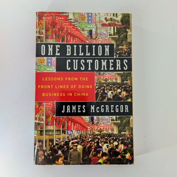 One Billion Customers: Lessons from the Front Lines of Doing Business in China by James McGregor