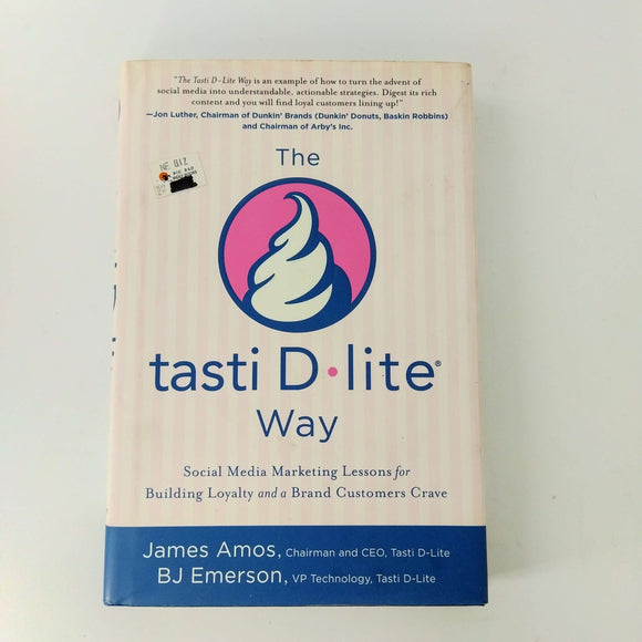 The tasti D-lite Way: Social Media Marketing Lessons for Building Loyalty and a Brand Customers Crave by James Amos, B.J. Emerson (Hardcover)
