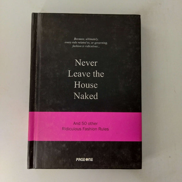 Never Leave the House Naked: And 50 Other Ridiculous Fashion Rules by Anneloes van Gaalen (Editor) (Hardcover)