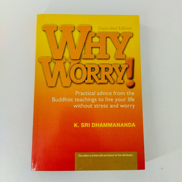 Why Worry?: Practical Advice from the Buddhist Teachings to Live Your Life Without Stress and Worry by K. Sri Dhammananda