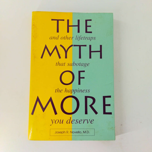 The Myth of More: And Other Lifetraps That Sabotage the Happiness You Deserve by Joseph R. Novello