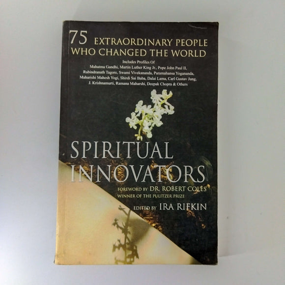 Spiritual Innovators: 75 Extraordinary People Who Changed the World by Ira Rifkin