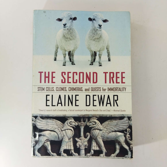 The Second Tree: Stem Cells, Clones, Chimeras, and Quests for Immortality by Elaine Dewar