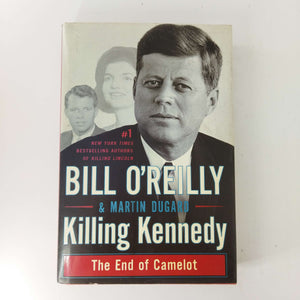 Killing Kennedy: The End of Camelot by Bill O'Reilly, Martin Dugard (Hardcover)