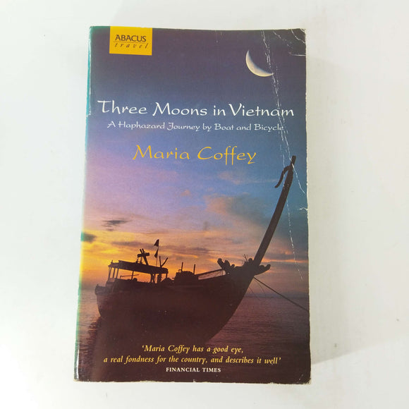 Three Moons In Vietnam: A Haphazard Journey by Boat and Bicycle by Maria Coffey