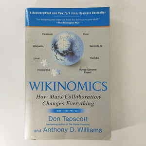 Wikinomics: How Mass Collaboration Changes Everything by Don Tapscott, Anthony D. Williams