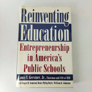 Reinventing Education: Entrepreneurship in America's Public Schools by Louis V. Gerstner Jr., William B. Johnston, Roger D. Semerad, Denis P. Doyle (Hardcover)