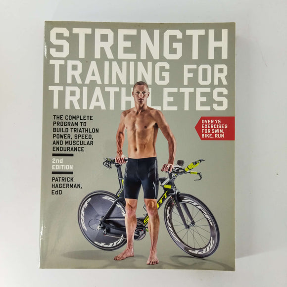 Strength Training for Triathletes: The Complete Program to Build Triathlon Power, Speed, and Muscular Endurance by Patrick Hagerman