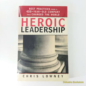 Heroic Leadership: Best Practices from a 450-Year-Old Company That Changed the World by Chris Lowney