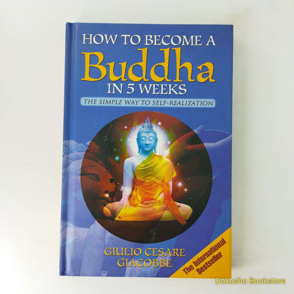 How to Become a Buddha in 5 Weeks: The Simple Way to Self-realisation by Giulio Cesare Giacobbe (Hardcover)