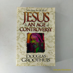 Jesus in an Age of Controversy by Douglas R. Groothuis