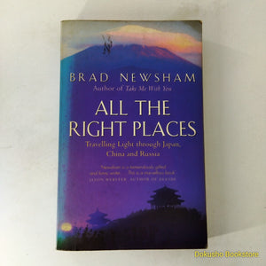 All The Right Places: Travelling Light through Japan, China and Russia by Brad Newsham