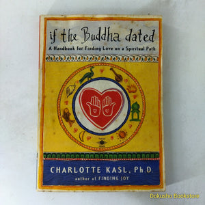 If the Buddha Dated: A Handbook for Finding Love on a Spiritual Path by Charlotte Kasl