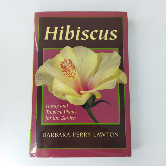 Hibiscus: Hardy and Tropical Plants for the Garden by Barbara Perry Lawton (Hardcover)