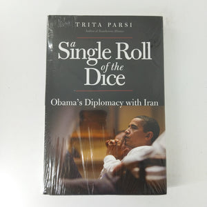A Single Roll of the Dice: Obama's Diplomacy with Iran by Trita Parsi (Hardcover)