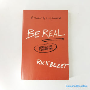 Be Real: Because Fake Is Exhausting by Rick Bezet