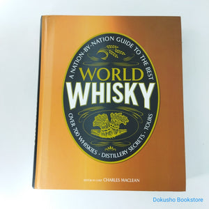 World Whisky: A Nation-by-Nation Guide to the Best by Charles MacLean (Hardcover)
