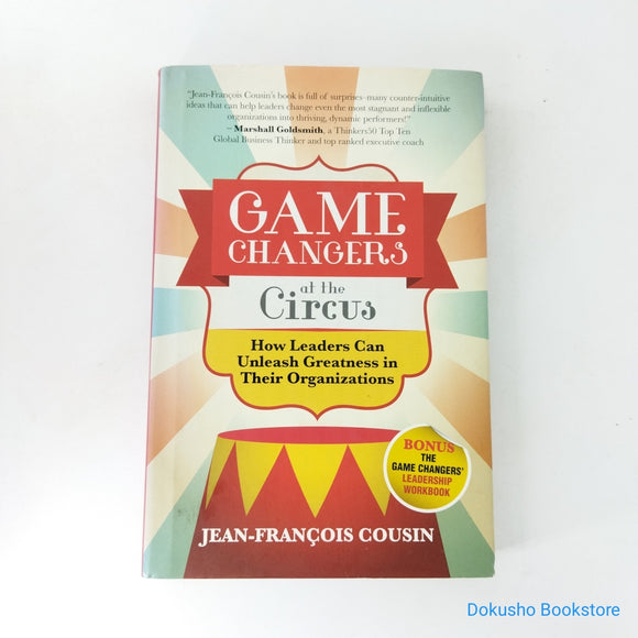 Game Changers at the Circus: How Leaders Can Unleash Greatness in Their Organizations by Jean-Francois Cousin (Hardcover)