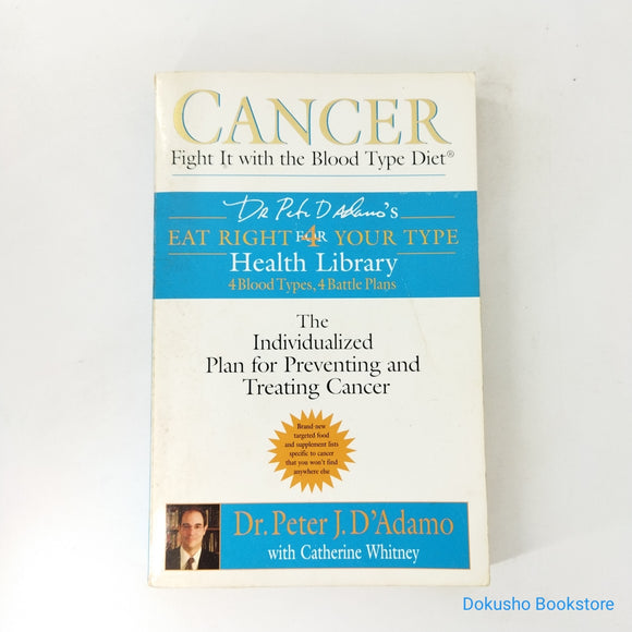 Cancer: Fight It with the Blood Type Diet by Peter J. D'Adamo, Catherine Whitney