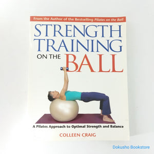 Strength Training on the Ball: A Pilates Approach to Optimal Strength and Balance by Colleen Craig