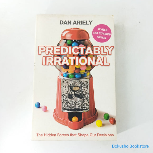 Predictably Irrational: The Hidden Forces That Shape Our Decisions by Dan Ariely