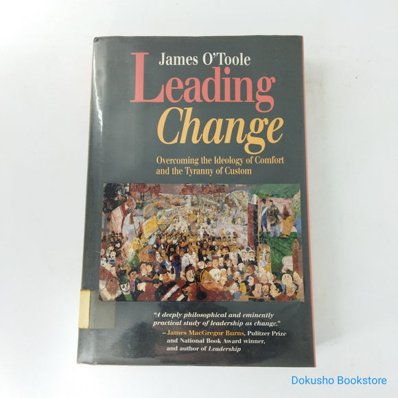 Leading Change: Overcoming the Ideology of Comfort and the Tyranny of Custom by James O'Toole (Hardcover)