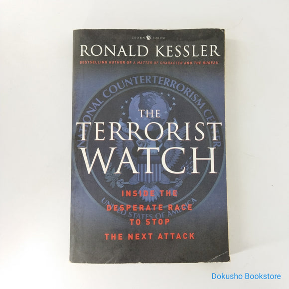The Terrorist Watch: Inside the Desperate Race to Stop the Next Attack by Ronald Kessler