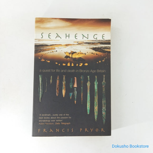 Seahenge: A Quest for Life and Death in Bronze Age Britain by Francis Pryor