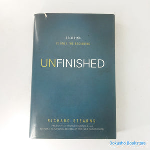 Unfinished: Believing Is Only the Beginning by Richard Stearns (Hardcover)