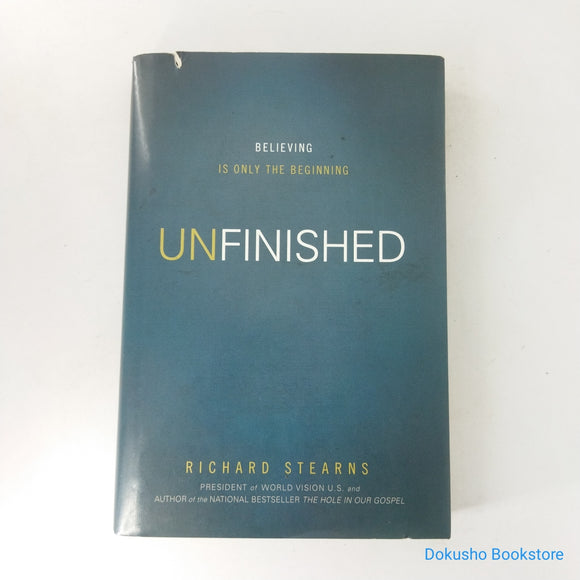 Unfinished: Believing Is Only the Beginning by Richard Stearns (Hardcover)