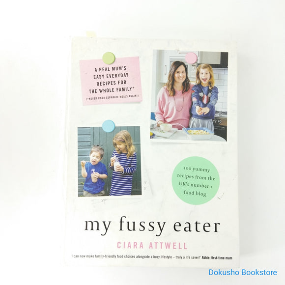 My Fussy Eater: A Real Mum’s Easy Everyday Recipes for the Whole Family* (*Never Cook Separate Meals Again!) by Ciara Attwell (Hardcover)