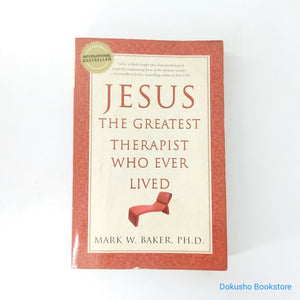 Jesus, the Greatest Therapist Who Ever Lived by Mark W. Baker