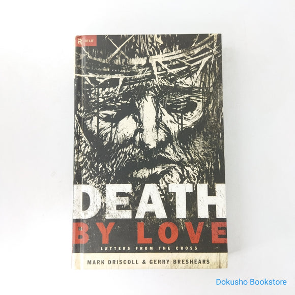 Death by Love: Letters from the Cross by Mark Driscoll, Gerry Breshears (Hardcover)