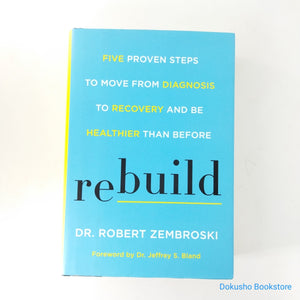 Rebuild: Five Proven Steps to Move from Diagnosis to Recovery and Be Healthier Than Before by Robert Zembroski (Hardcover)