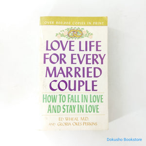 Love Life for Every Married Couple: How to Fall in Love and Stay in Love by Ed Wheat & Gloria Okes Perkins