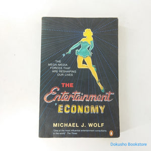 The Entertainment Economy: The Mega-Media Forces That Are Reshaping Our Lives by Michael J. Wolf