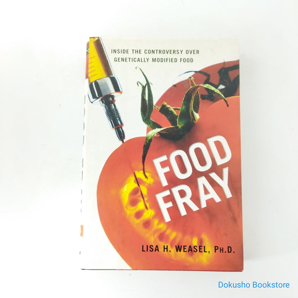 Food Fray: Inside the Controversy Over Genetically Modified Food by Lisa H. Weasel (Hardcover)