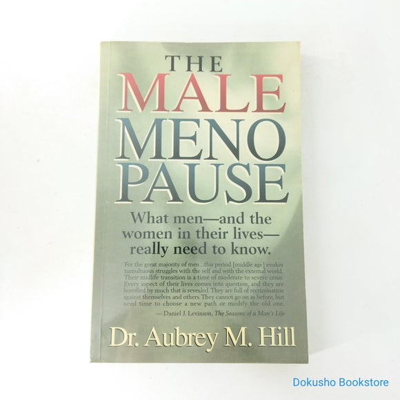The Male Menopause: What men-and the women in their lives-really need to know by Dr. Aubrey M. Hill