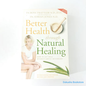Better Health Through Natural Healing: How to get well without drugs or surgery by Ross Trattler