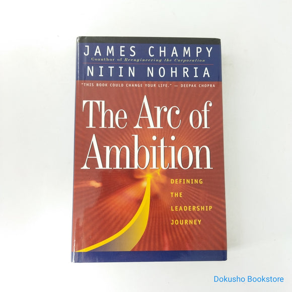 The Arc Of Ambition: Defining The Leadership Journey by James Champy, Nitin Nohria (Hardcover)