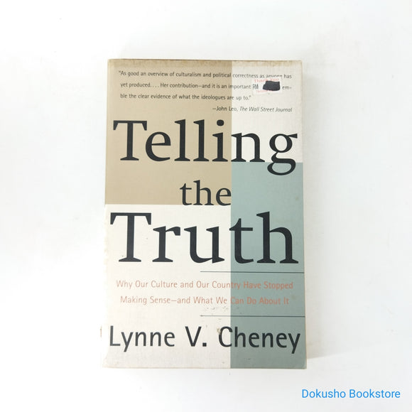 Telling the Truth: Why Our Culture and Our Country Have Stopped Making Sense--and What We Can Do About It by Lynne V. Cheney