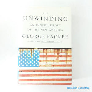 The Unwinding: An Inner History of the New America by George Packer (Hardcover)