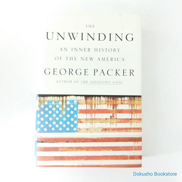 The Unwinding: An Inner History of the New America by George Packer (Hardcover)