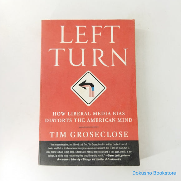 Left Turn: How Liberal Media Bias Distorts the American Mind by Tim Groseclose
